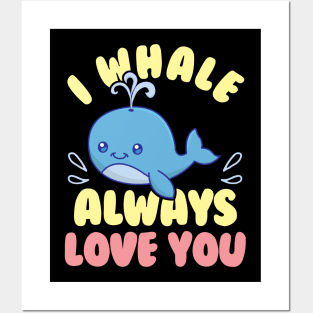 Cute & Funny I Whale Always Love You Animal Pun Posters and Art